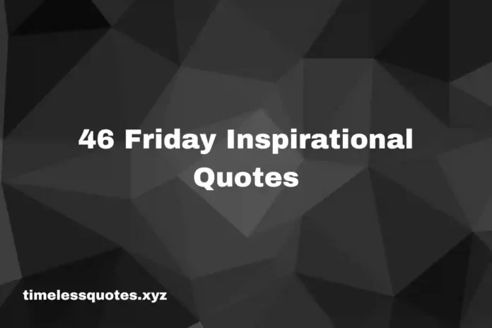 46 friday inspirational quotes